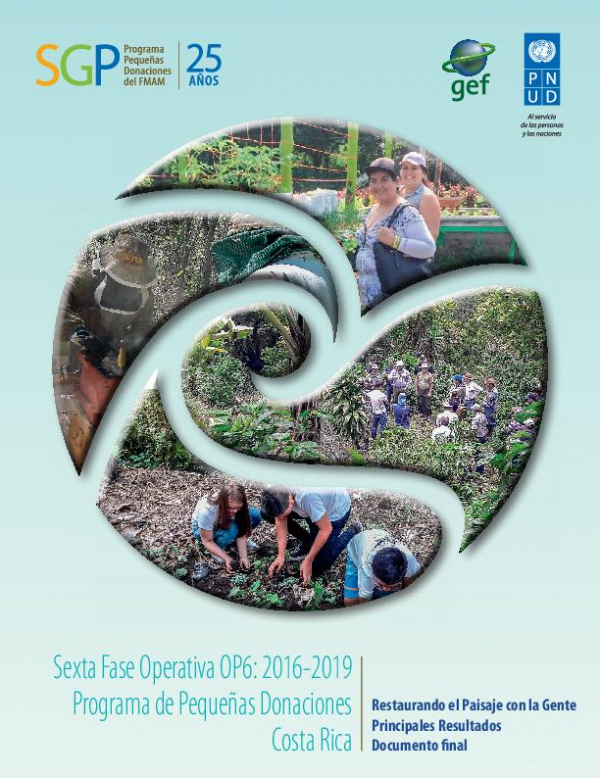 Sexta Fase Operativa OP6: 2016-2020 Programa de Peque&ntilde;as Donaciones Costa Rica. Restaurando el Paisaje con la Gente Principales Resultados