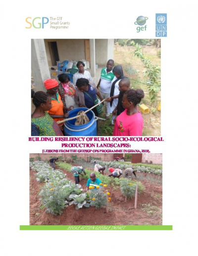BUILDING RESILIENCY OF RURAL SOCIO-ECOLOGICAL PRODUCTION LANDSCAPES:  [LESSONS FROM THE GEF/SGP OP6 PROGRAM IN GHANA, 2019].